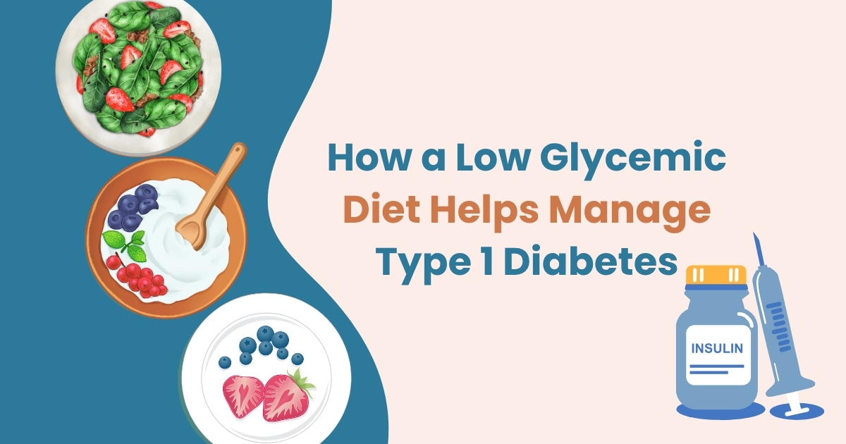 How a Low Glycemic Diet Helps Manage Type 1 Diabetes
